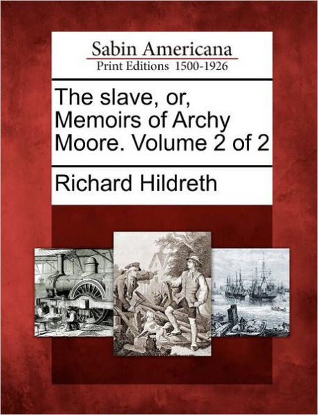 The Slave, Or, Memoirs of Archy Moore. Volume 2 of 2