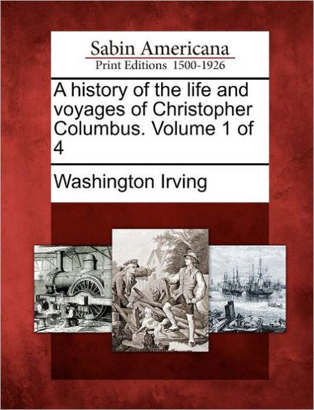 A History of the Life and Voyages of Christopher Columbus. Volume 1 of 4