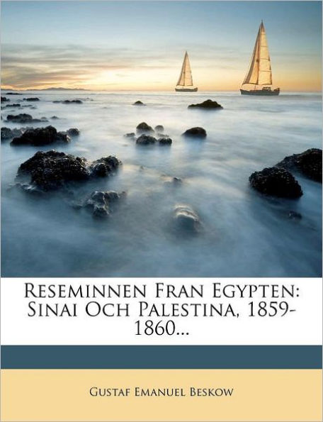 Reseminnen Fran Egypten: Sinai Och Palestina, 1859-1860...