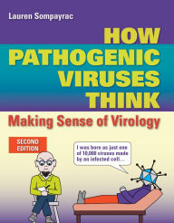 Title: How Pathogenic Viruses Think: Making Sense of Virology: Making Sense of Virology, Author: Lauren Sompayrac