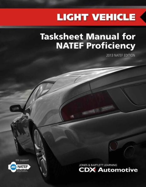 Light Vehicle Tasksheet Manual for NATEF Proficiency, 2013 NATEF Edition / Edition 2