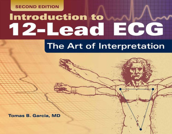 Introduction to 12-Lead ECG: The Art of Interpretation: The Art of Interpretation / Edition 2