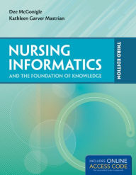 Title: Nursing Informatics and the Foundation of Knowledge / Edition 3, Author: Dee McGonigle