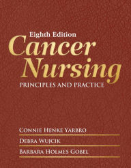Title: Cancer Nursing: Principles and Practice / Edition 8, Author: Connie Henke Yarbro