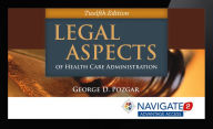 Title: Navigate 2 Advantage Access For Legal Aspects Of Health Care Administration / Edition 12, Author: George D. Pozgar