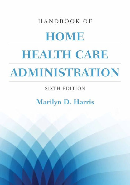 Handbook of Home Health Care Administration / Edition 6