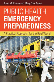 Title: Public Health Emergency Preparedness: A Practical Approach for the Real World, Author: Suzet McKinney