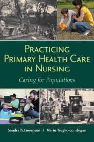 Title: Practicing Primary Health Care in Nursing: Caring for Populations, Author: Sandra B. Lewenson