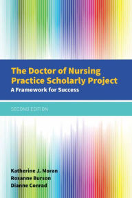 Title: The Doctor of Nursing Practice Scholarly Project: A Framework for Success / Edition 2, Author: Katherine J. Moran