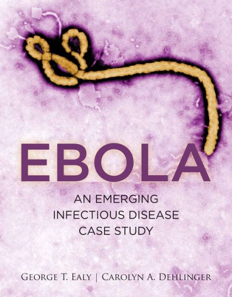 Ebola: An Emerging Infectious Disease Case Study