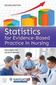 Title: Statistics for Evidence-Based Practice in Nursing / Edition 2, Author: MyoungJin Kim