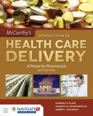 Title: McCarthy's Introduction to Health Care Delivery: A Primer for Pharmacists: A Primer for Pharmacists / Edition 6, Author: Kimberly S. Plake