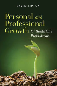 Title: Personal and Professional Growth for Health Care Professionals, Author: David Tipton