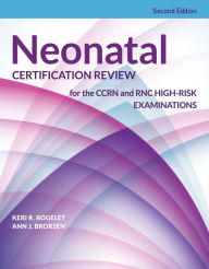 Title: Neonatal Certification Review for the CCRN and RNC High-Risk Examinations, Author: Keri R. Rogelet