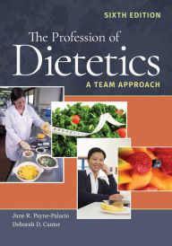 Title: The Profession of Dietetics: A Team Approach / Edition 6, Author: June R. Payne-Palacio