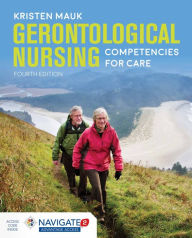 Title: Gerontological Nursing: Competencies for Care / Edition 4, Author: Kristen L. Mauk