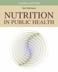 Title: Nutrition in Public Health / Edition 4, Author: Sari Edelstein