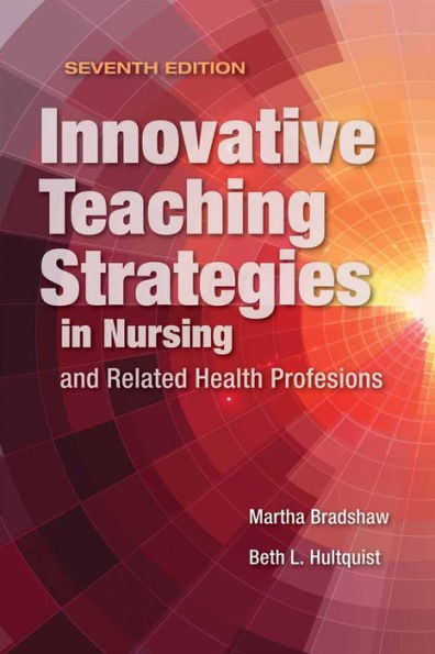 Innovative Teaching Strategies in Nursing and Related Health Professions / Edition 7