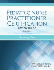 Title: Pediatric Nurse Practitioner Certification Review Guide: Primary Care, Author: JoAnne Silbert-Flagg