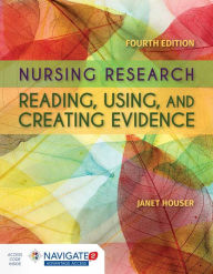 Title: Nursing Research: Reading, Using and Creating Evidence / Edition 4, Author: Janet Houser