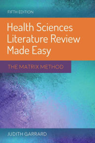 Title: Health Sciences Literature Review Made Easy: The Matrix Method / Edition 5, Author: Judith Garrard