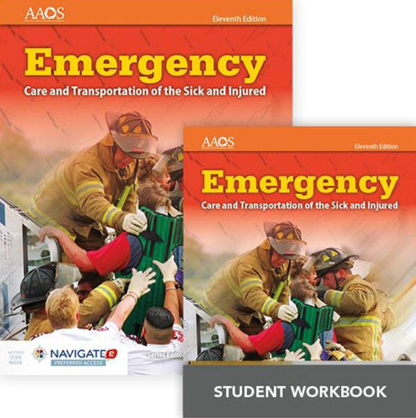 Emergency Care and Transportation of the Sick and Injured Includes Navigate Preferred Access, Eleventh Edition + Emergency Care and Transportation of the Sick and Injured, Eleventh Edition Student Workbook: .