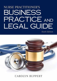 Title: Nurse Practitioner's Business Practice and Legal Guide / Edition 6, Author: Carolyn Buppert