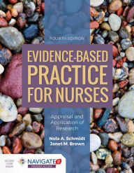 Title: Evidence-Based Practice for Nurses: Appraisal and Application of Research / Edition 4, Author: Nola A. Schmidt