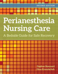 Title: Perianesthesia Nursing Care: A Bedside Guide to Safe Recovery: A Bedside Guide for Safe Recovery, Author: Daphne Stannard