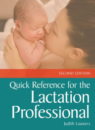 Title: Quick Reference for the Lactation Professional, Author: Judith Lauwers