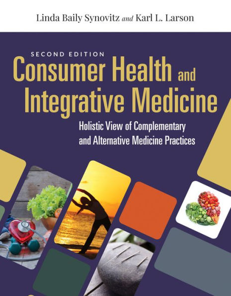 Consumer Health & Integrative Medicine: A Holistic View of Complementary and Alternative Medicine Practices: A Holistic View of Complementary and Alternative Medicine Practice / Edition 2