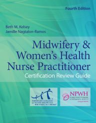 Title: Midwifery & Women's Health Nurse Practitioner Certification Review Guide, Author: Beth M. Kelsey