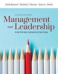 Title: Management and Leadership for Nurse Administrators / Edition 8, Author: Linda A. Roussel