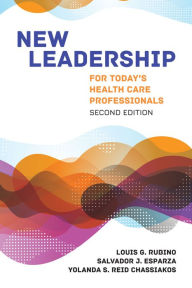 Title: New Leadership for Today's Health Care Professionals / Edition 2, Author: Louis G. Rubino