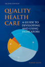 Quality Health Care: A Guide to Developing and Using Indicators