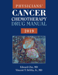 Title: Physicians' Cancer Chemotherapy Drug Manual 2019 / Edition 19, Author: Edward Chu