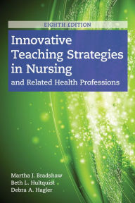 Title: Innovative Teaching Strategies in Nursing and Related Health Professions / Edition 8, Author: Martha J. Bradshaw