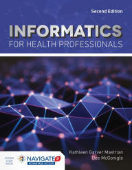 Title: Informatics for Health Professionals / Edition 2, Author: Kathleen Mastrian