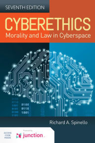 Title: Cyberethics: Morality and Law in Cyberspace: Morality and Law in Cyberspace / Edition 7, Author: Richard A. Spinello