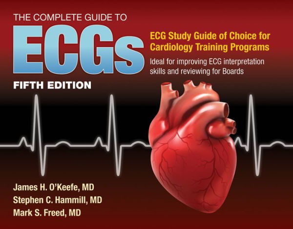 The Complete Guide to ECGs: A Comprehensive Study Guide to Improve ECG Interpretation Skills: A Comprehensive Study Guide to Improve ECG Interpretation Skills