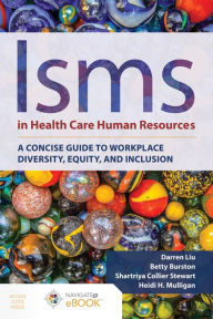 Title: Isms in Health Care Human Resources: A Concise Guide to Workplace Diversity, Equity, and Inclusion, Author: Darren Liu