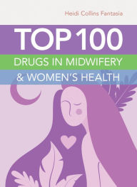 Title: Top 100 Drugs in Midwifery & Women's Health, Author: Heidi Collins Fantasia