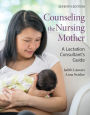 Counseling the Nursing Mother: A Lactation Consultant's Guide: A Lactation Consultant's Guide