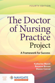 Title: The Doctor of Nursing Practice Project: A Framework for Success, Author: Katherine J. Moran