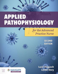 Title: Applied Pathophysiology for the Advanced Practice Nurse, Author: Lucie Dlugasch