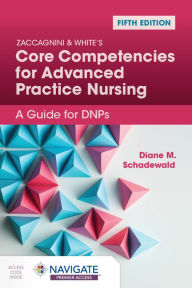 Download books on kindle for free Zaccagnini & White's Core Competencies for Advanced Practice Nursing: A Guide for DNPs 9781284288391 by Diane Schadewald FB2 RTF CHM