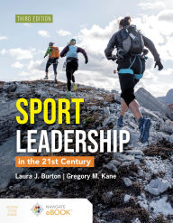 Title: Sports Leadership in the 21st Century, Third Edition, Author: Laura J. Burton