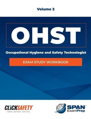 OCCUPATIONAL HEALTH & SAFETY TECHNOLOGIST (OHST) EXAM STUDY WORKBOOK VOL 2: Revised