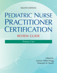 Title: Pediatric Nurse Practitioner Certification Review Guide: Primary Care, Author: JoAnne Silbert-Flagg