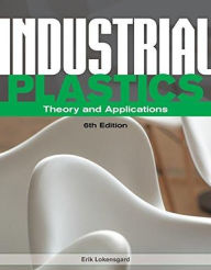 Title: Industrial Plastics: Theory and Applications / Edition 6, Author: Erik Lokensgard